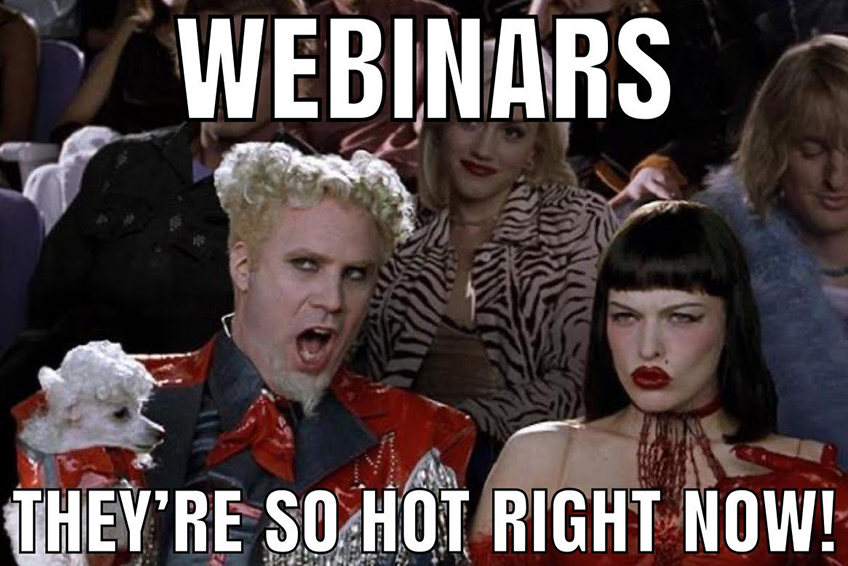 Meme: Webinars are so hot right now